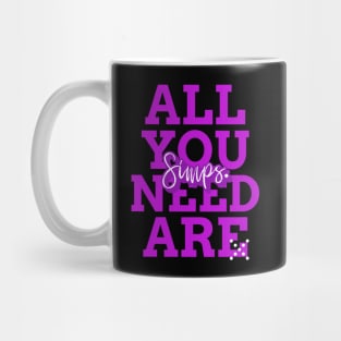 All You Need Are SIMPS Funny SIMP Mug